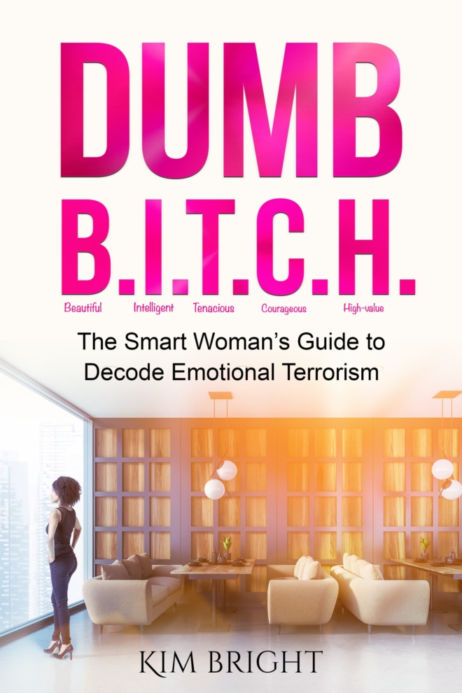 Dumb B.I.T.C.H.: The Smart Woman’s Guide to Decode Emotional Terrorism & Narcissistic Abuse